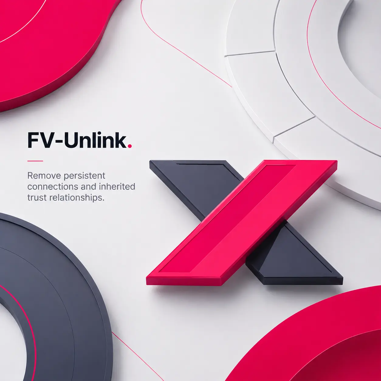 FV-Unlink module artwork: remove persistent connections and inherited trust relationships